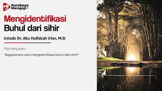 mengidentfikasi buhul dari sihir  - Ustadz Dr. Abu Hafidzah Irfan, M.SI