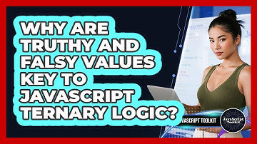 Why Are Truthy And Falsy Values Key To JavaScript Ternary Logic? - JavaScript Toolkit
