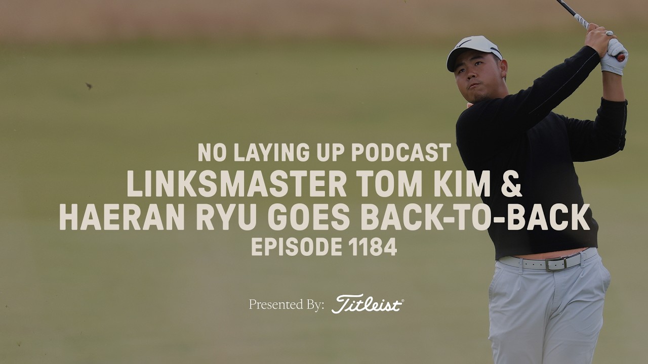Linksmaster Tom Kim and Haeran Ryu goes back-to-back | NLU Pod, Ep 1184