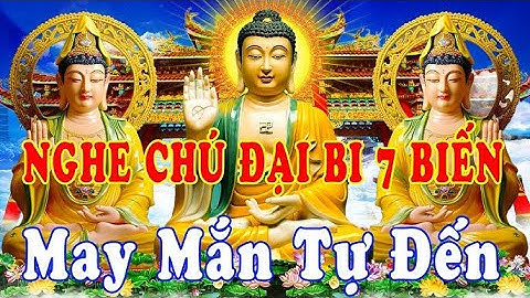 Hàng Ngày Mở Nghe Kinh Chú Đại Bi 49 Biến Này Tài Lộc Bùng Phát Sức Khỏe Dồi Dào May Mắn Vô Cùng