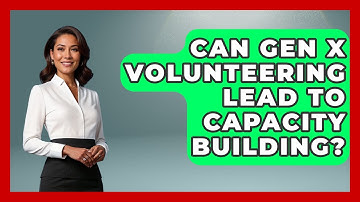 Can Gen X Volunteering Lead To Capacity Building? - The Gen X Rewind