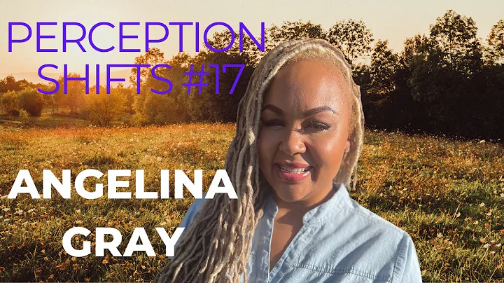 Perception Shifts #17 | Angelina Gray