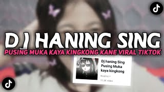 DJ HANING SING PUSING MUKA KAYA KINGKONG- Viral Di Fyp TikTok