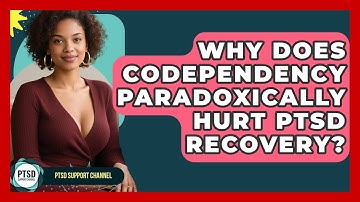 Why Does Codependency Paradoxically Hurt PTSD Recovery? - PTSD Support Channel