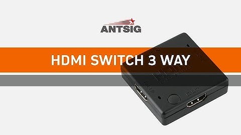ANTSIG : How to Connect a 3 way HDMI Switch
