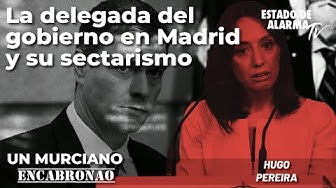 Un Murciano Encabronao La Delegada Del Gobierno En Madrid Y Su Sectarismo