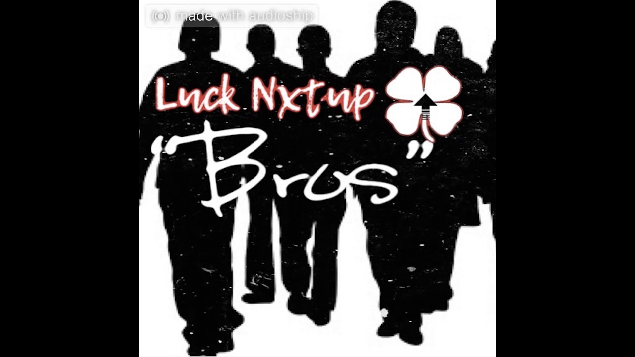 Watch Bros- Luck NxtUp on YouTube Watch Bros- Luck NxtUp on YouTube