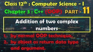 12th Computer Science - I : Chapter 3 : C++ | OOP | Addition of two complex numbers