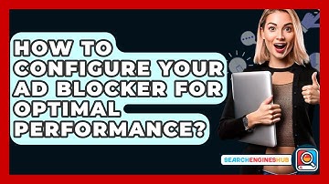 How To Configure Your Ad Blocker For Optimal Performance? - SearchEnginesHub.com