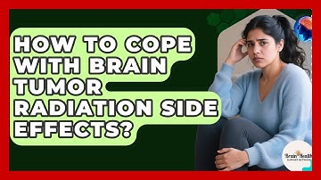 How To Cope With Brain Tumor Radiation Side Effects? - Brain Health Support Network