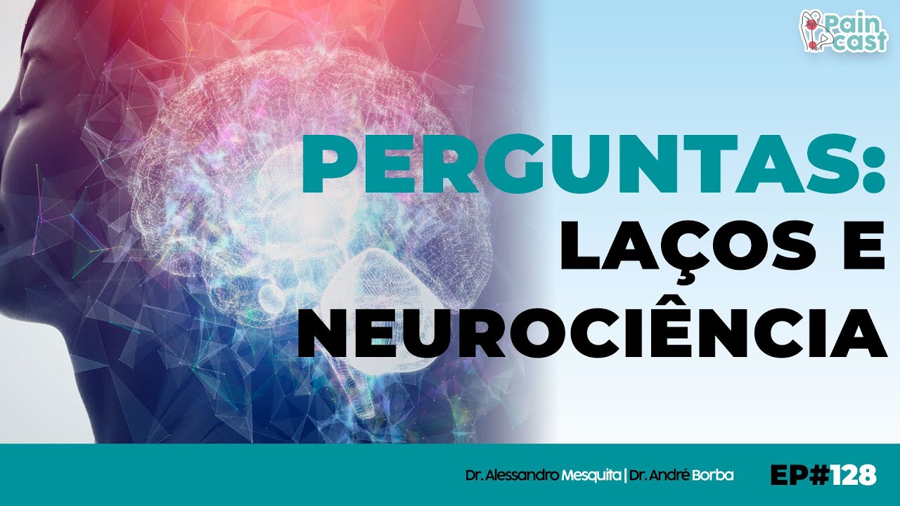 Perguntas: Laços e Neurociência | PAINCAST 