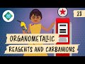 Organometallic Reagents and Carbanions: Crash Course Organic Chemistry #28