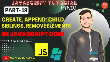 JAVASCRIPT Tutorial: Create, Append Child, Siblings, Remove Elements in JS|| by @theCodeDefinition ​