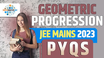 Geometric Progression JEE Mains 2023 PYQs | GP | Algebra