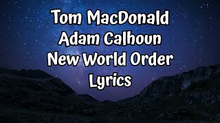 Tom MacDonald \& Adam Calhoun - New World Order (Lyrics)