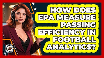 How Does EPA Measure Passing Efficiency In Football Analytics? - Gridiron Data Digest