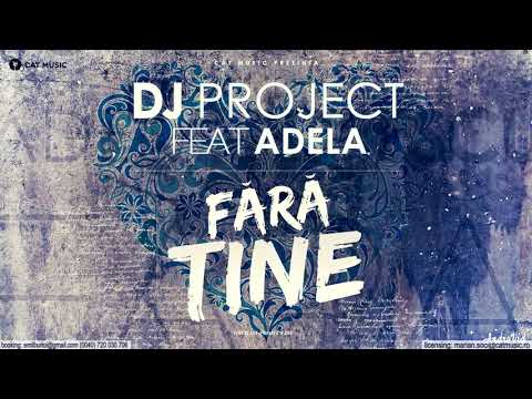 Dj Project Feat. Adela - Fara Tine