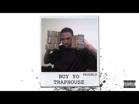 Trouble - Buy Yo Traphouse (Audio)