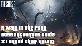 The Surge: A Walk in the Park - How to defeat the Squad Chief Helvig Boss