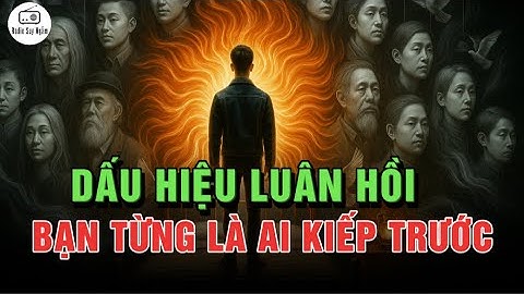 Bạn là ai qua những kiếp trước - Dấu Hiệu Bạn Luân Hồi Bao Nhiêu Kiếp