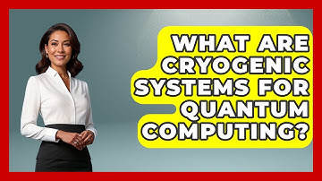What Are Cryogenic Systems For Quantum Computing? - Quantum Tech Explained