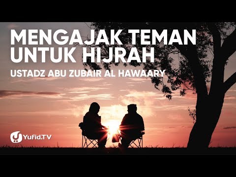 mengajak-teman-untuk-hijrah---ustadz-abuz-zubair-hawaary