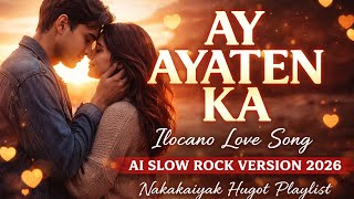 🔥AY AYATEN KA 💔 Ilocano Love Song | AI Slow Rock Version 2026 | Nakakaiyak Hugot Playlist🔥