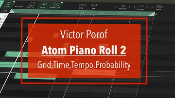 Victor Porof Atom Piano Roll 2 - Tutorial Part 4: Grid, Time, Tempo, Swing and Probability
