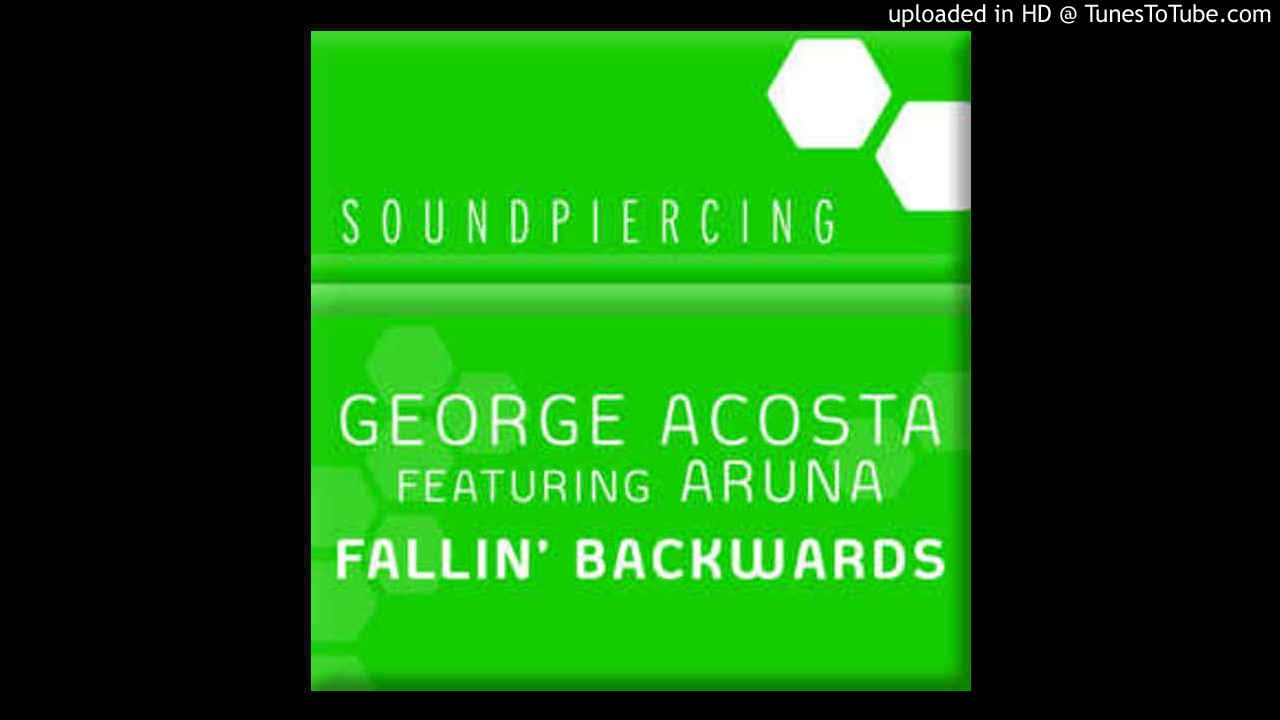 George Acosta feat. Aruna - Fallin' Backwards (Original Mix) FULL VERSION