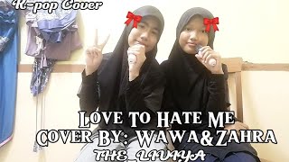 || LOVE TO HATE ME By: Blackpink ||Cover By: Wawa&Zahra || The_Liviya || #duo#wawa#zahra#the_liviya