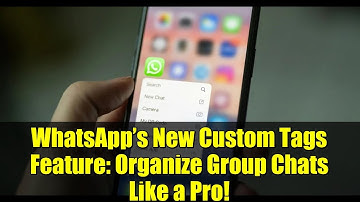 WhatsApp’s New Custom Tags Feature: Organize Group Chats Like a Pro!
