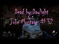 Dead by Daylight Juke Montage #32