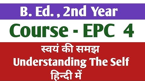 B.Ed. 2nd year, Course-EPC-4 Understanding the Self, Ranchi University.