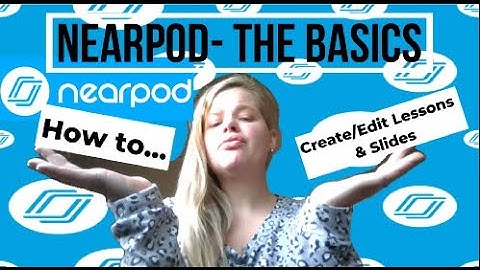 Nearpod Basics - Creating, Editing, & Customizing Lessons/Slides & QuickLaunch