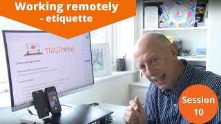 Session 10: Working remotely - etiquette