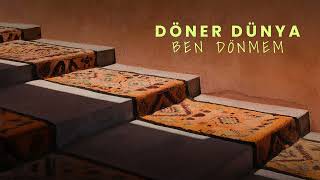 Döner Dünya Ben Dönmem