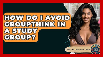 How Do I Avoid Groupthink In A Study Group? - The College Explorer
