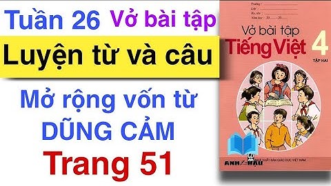 Vở bài tập Tiếng Việt Lớp 4 | TUẦN 26 | LUYỆN TỪ VÀ CÂU | mở rộng vốn từ DŨNG CẢM | Trang 51