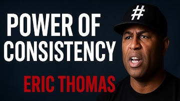 THE POWER OF CONSISTENCY | ERIC THOMAS MOTIVATIONAL SPEECH 