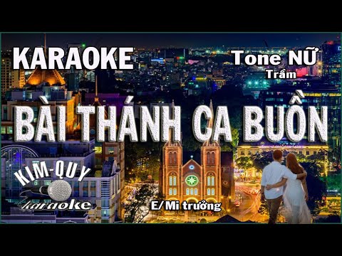 Video BÀI THÁNH CA BUỒN - KARAOKE - Tone NỮ Trầm ( E/Mi... - youtube