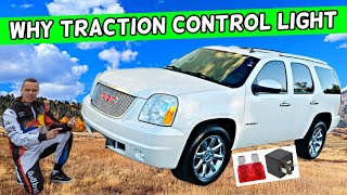WHY GMC YUKON XL TRACTION CONTROL LIGHT ON 2007 2008 2009 2010 2011 2012 2013 2014