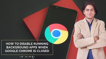 How to disable running background apps when Google Chrome is closed ?