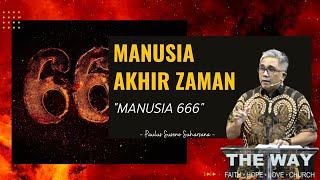 MANUSIA AKHIR ZAMAN 9 - 'MANUSIA 666' | Weekday Sermon