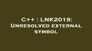 C++ : LNK2019: Unresolved external symbol