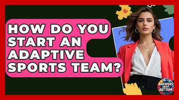 How Do You Start An Adaptive Sports Team? - Answers About Autism