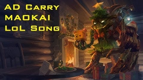 LoL Song - AD Carry Maokai (Good time)