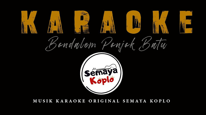 KARAOKE -BONDALEM PONJOK BATU -SEMAYA KOPLO (Musik Original)