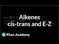 cis-trans and E-Z naming scheme for alkenes | Alkenes and Alkynes | Organic chemistry | Khan Academy cis-trans and E-Z naming scheme for alkenes | Alkenes and Alkynes | Organic chemistry | Khan Academy