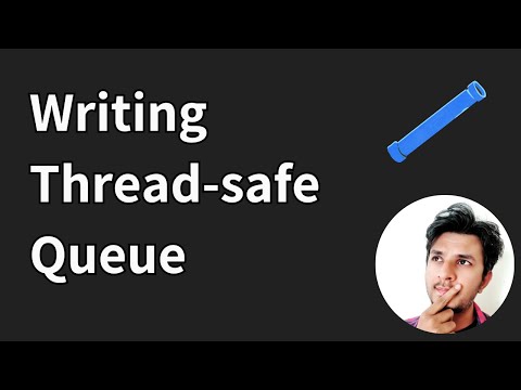 Writing our own Concurrent Thread safe Queue