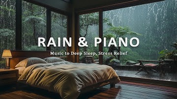 Relaxing Piano and Soft Rain - Healing Sleep Music for Insomnia and Deep Rest, Stress Relief